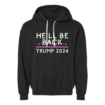 He’ll Be Back Trump 2024 Donald Trump Supporter Gift Garment-Dyed Fleece Hoodie