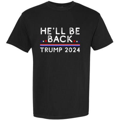 He’ll Be Back Trump 2024 Donald Trump Supporter Gift Garment-Dyed Heavyweight T-Shirt