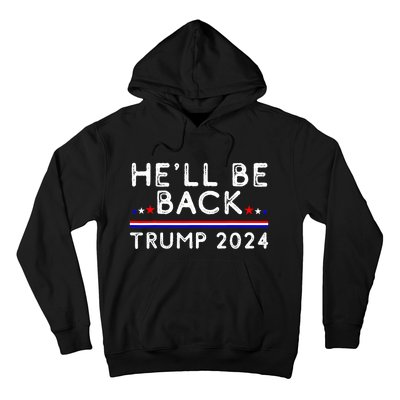 He’ll Be Back Trump 2024 Donald Trump Supporter Gift Hoodie