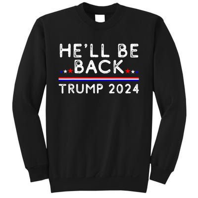 He’ll Be Back Trump 2024 Donald Trump Supporter Gift Sweatshirt