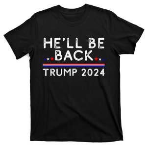 He’ll Be Back Trump 2024 Donald Trump Supporter Gift T-Shirt