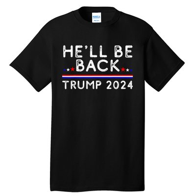 He’ll Be Back Trump 2024 Donald Trump Supporter Gift Tall T-Shirt