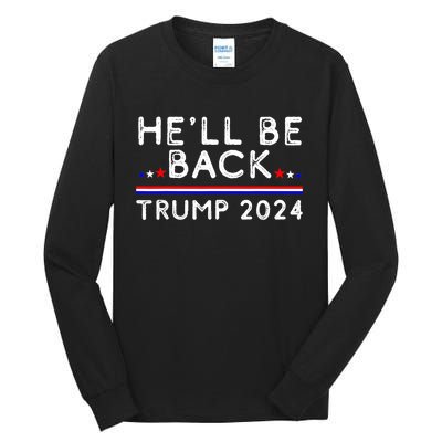 He’ll Be Back Trump 2024 Donald Trump Supporter Gift Tall Long Sleeve T-Shirt