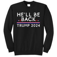 He’ll Be Back Trump 2024 Donald Trump Supporter Gift Tall Sweatshirt