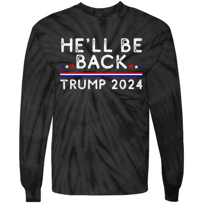 He’ll Be Back Trump 2024 Donald Trump Supporter Gift Tie-Dye Long Sleeve Shirt