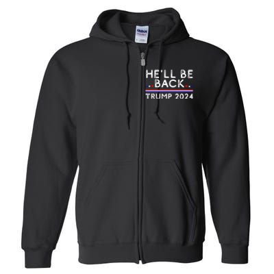 He’ll Be Back Trump 2024 Donald Trump Supporter Gift Full Zip Hoodie