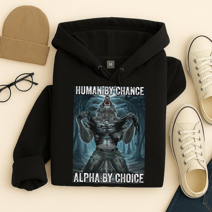 Human By Chance Alpha By Choice Cool Funny Alpha Wolf Meme Hoodie