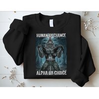 Human By Chance Alpha By Choice Cool Funny Alpha Wolf Meme Sweatshirt
