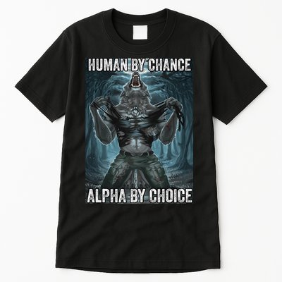 Human By Chance Alpha By Choice Cool Funny Alpha Wolf Meme Tall T-Shirt