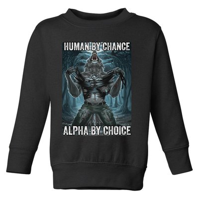 Human By Chance Alpha By Choice Cool Funny Alpha Wolf Meme Toddler Sweatshirt