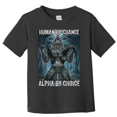 Human By Chance Alpha By Choice Cool Funny Alpha Wolf Meme Toddler T-Shirt