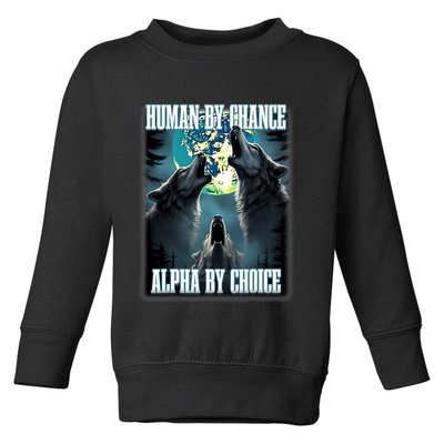 Human By Chance Alpha By Choice Funny Alpha Wolf Meme Toddler Sweatshirt