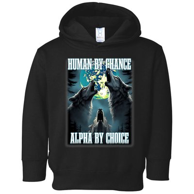 Human By Chance Alpha By Choice Funny Alpha Wolf Meme Toddler Hoodie