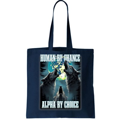 Human By Chance Alpha By Choice Funny Alpha Wolf Meme Tote Bag