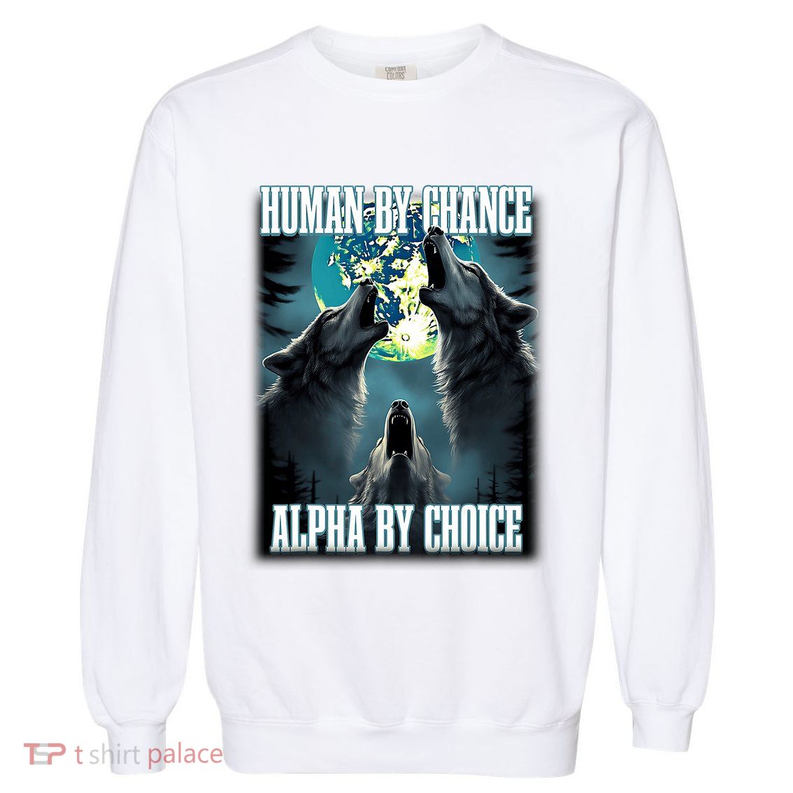 Human By Chance Alpha By Choice Funny Alpha Wolf Meme Garment-Dyed Sweatshirt
