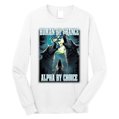 Human By Chance Alpha By Choice Funny Alpha Wolf Meme Long Sleeve Shirt