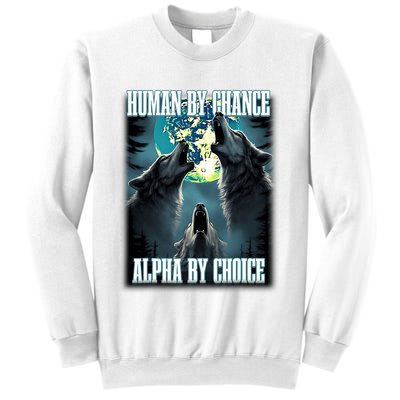 Human By Chance Alpha By Choice Funny Alpha Wolf Meme Sweatshirt