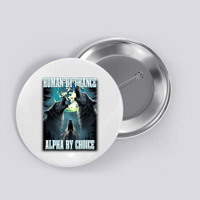 Human By Chance Alpha By Choice Funny Alpha Wolf Meme Button
