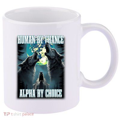 Human By Chance Alpha By Choice Funny Alpha Wolf Meme 11oz C Handle Ceramic Mug