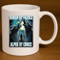 Human By Chance Alpha By Choice Funny Alpha Wolf Meme 11oz C Handle Ceramic Mug