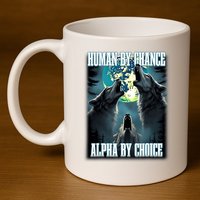 Human By Chance Alpha By Choice Funny Alpha Wolf Meme 11oz C Handle Ceramic Mug
