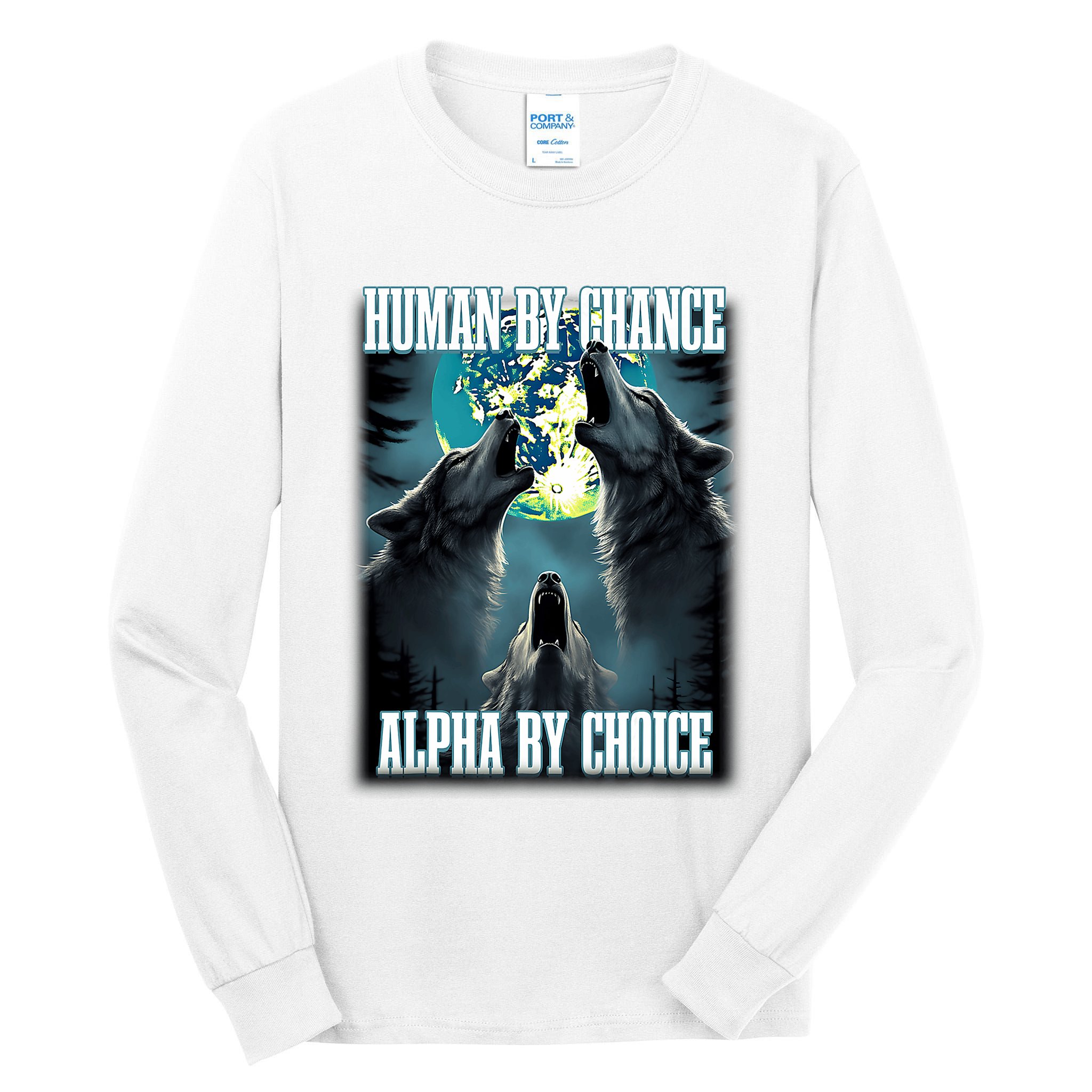 Human By Chance Alpha By Choice Funny Alpha Wolf Meme Tall Long Sleeve T-Shirt