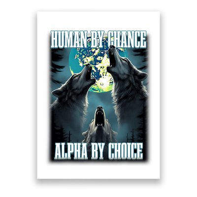 Human By Chance Alpha By Choice Funny Alpha Wolf Meme Poster