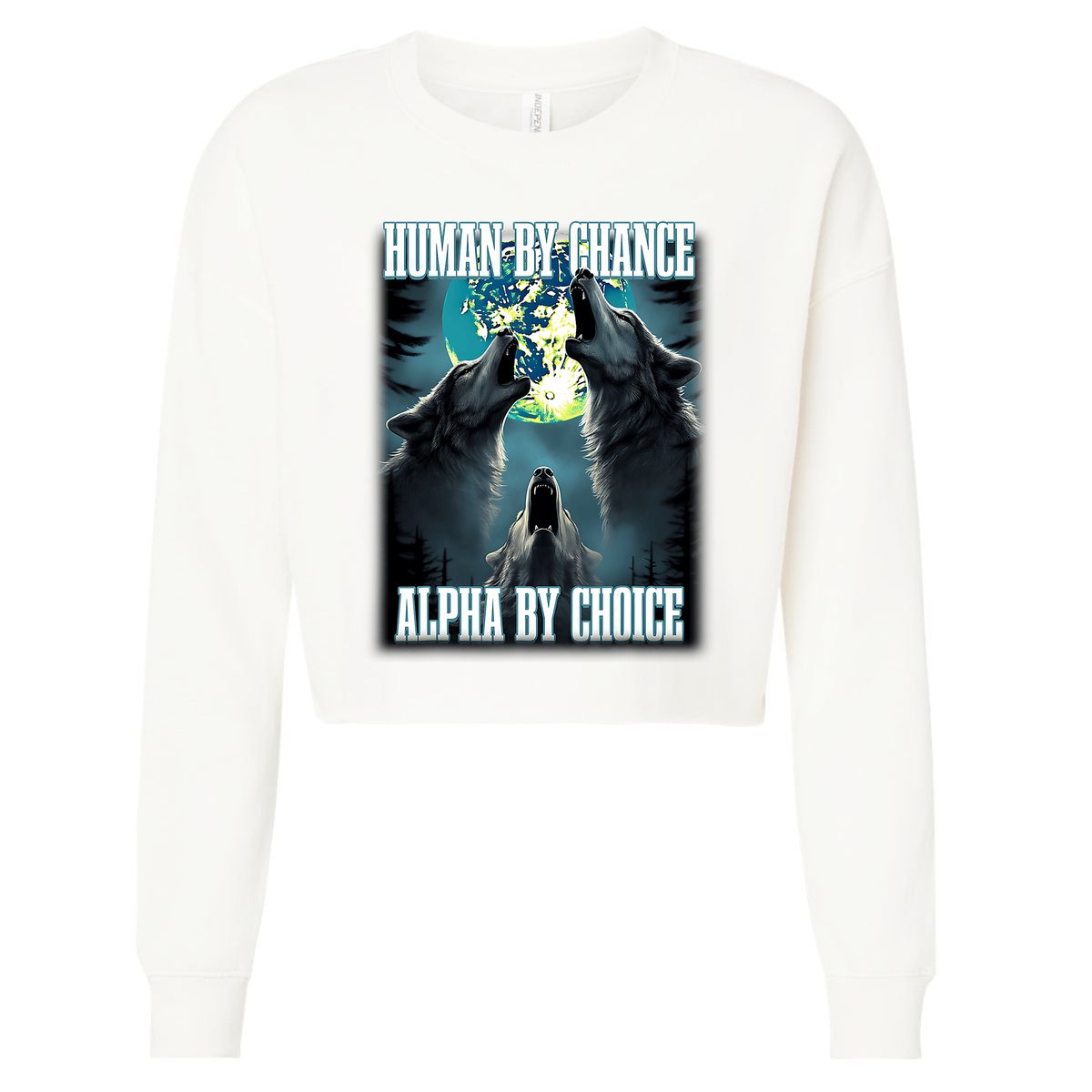 Human By Chance Alpha By Choice Funny Alpha Wolf Meme Cropped Pullover Crew