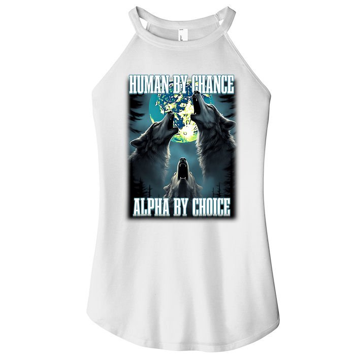 Human By Chance Alpha By Choice Funny Alpha Wolf Meme Women's Perfect Tri Rocker Tank