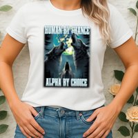 Human By Chance Alpha By Choice Funny Alpha Wolf Meme Womens T-Shirt
