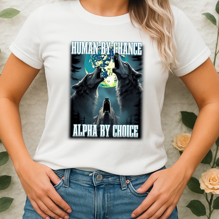 Human By Chance Alpha By Choice Funny Alpha Wolf Meme Womens T-Shirt