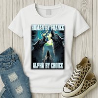 Human By Chance Alpha By Choice Funny Alpha Wolf Meme Womens T-Shirt