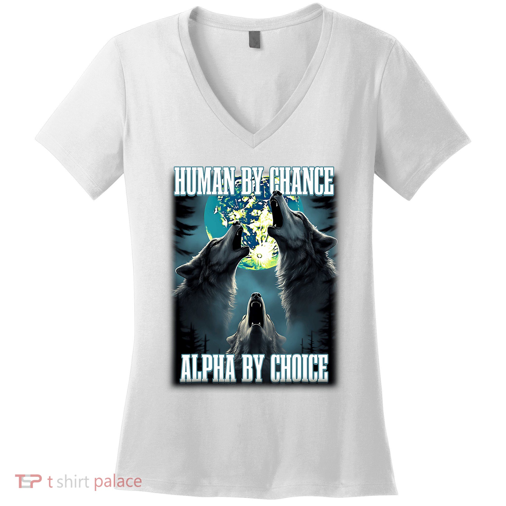 Human By Chance Alpha By Choice Funny Alpha Wolf Meme Women's V-Neck T-Shirt