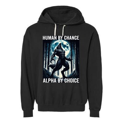 Human By Chance Alpha By Choice Cool Funny Alpha Wolf Meme Garment-Dyed Fleece Hoodie