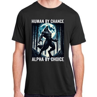 Human By Chance Alpha By Choice Cool Funny Alpha Wolf Meme Adult ChromaSoft Performance T-Shirt