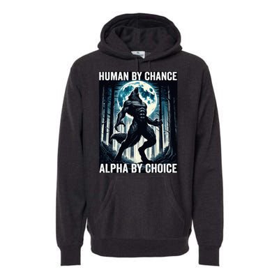 Human By Chance Alpha By Choice Cool Funny Alpha Wolf Meme Premium Hoodie