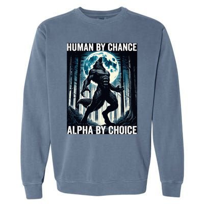 Human By Chance Alpha By Choice Cool Funny Alpha Wolf Meme Garment-Dyed Sweatshirt