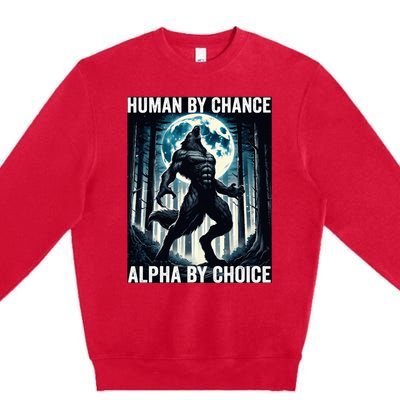 Human By Chance Alpha By Choice Cool Funny Alpha Wolf Meme Premium Crewneck Sweatshirt