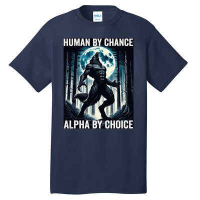 Human By Chance Alpha By Choice Cool Funny Alpha Wolf Meme Tall T-Shirt