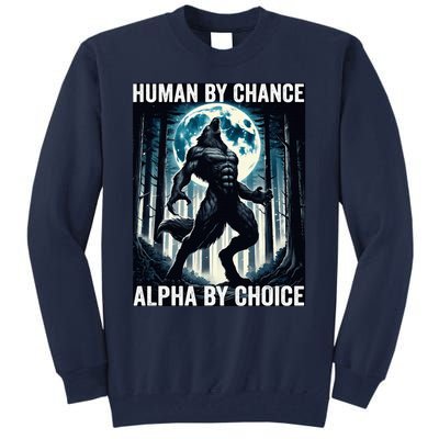 Human By Chance Alpha By Choice Cool Funny Alpha Wolf Meme Tall Sweatshirt