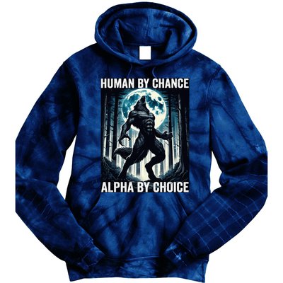 Human By Chance Alpha By Choice Cool Funny Alpha Wolf Meme Tie Dye Hoodie