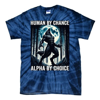 Human By Chance Alpha By Choice Cool Funny Alpha Wolf Meme Tie-Dye T-Shirt