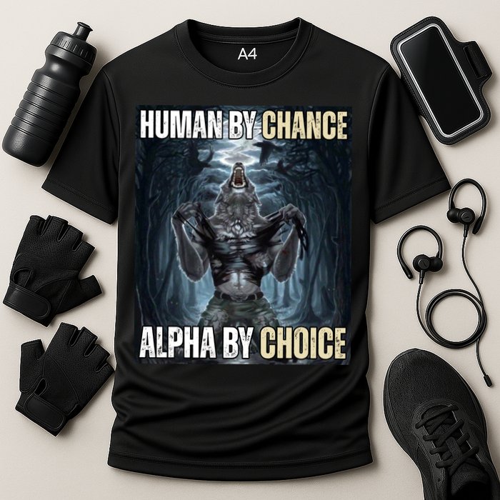 Human By Chance Alpha By Choice Funny Cooling Performance Crew T-Shirt