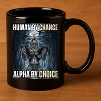 Human By Chance Alpha By Choice Funny 11oz C Handle Ceramic Mug