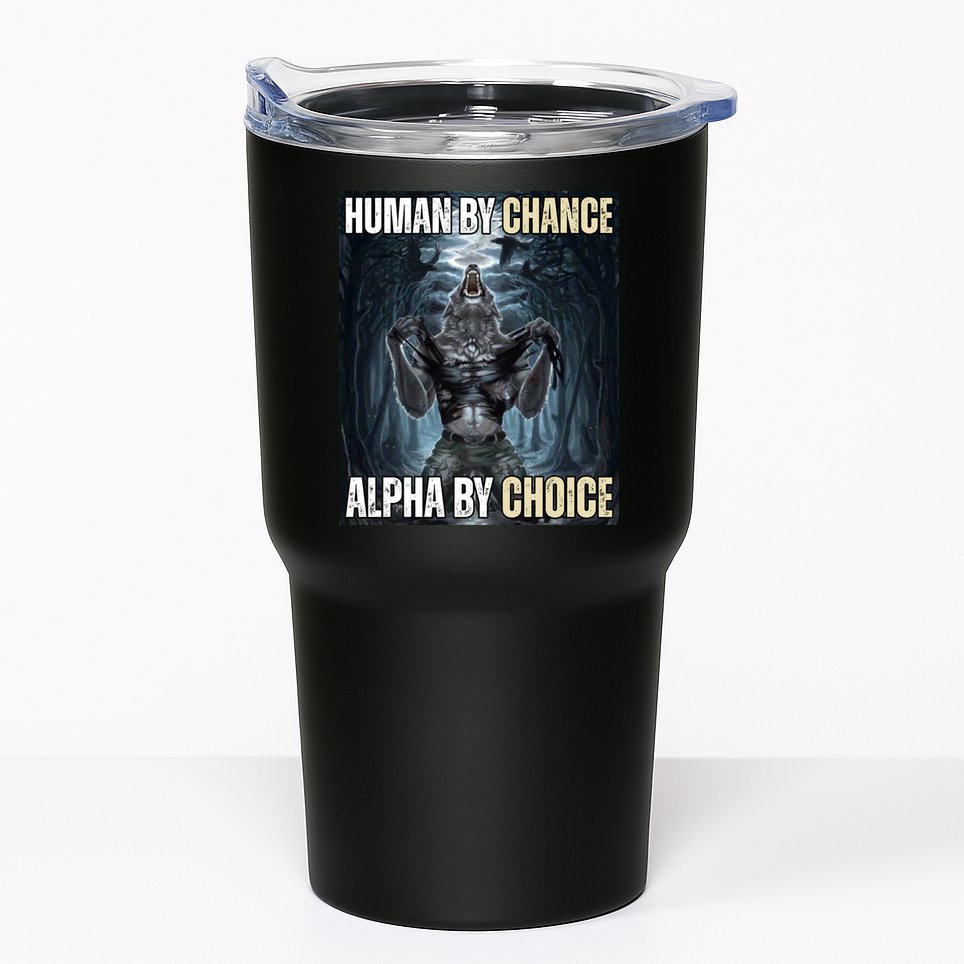 Human By Chance Alpha By Choice Funny Tumbler