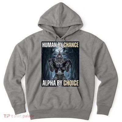 Human By Chance Alpha By Choice Funny Hoodie