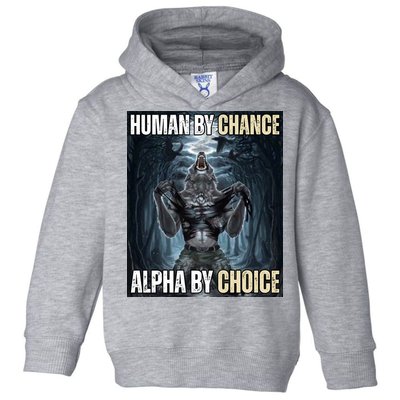 Human By Chance Alpha By Choice Funny Toddler Hoodie