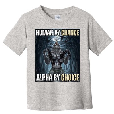 Human By Chance Alpha By Choice Funny Toddler T-Shirt