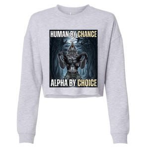 Human By Chance Alpha By Choice Funny Cropped Pullover Crew