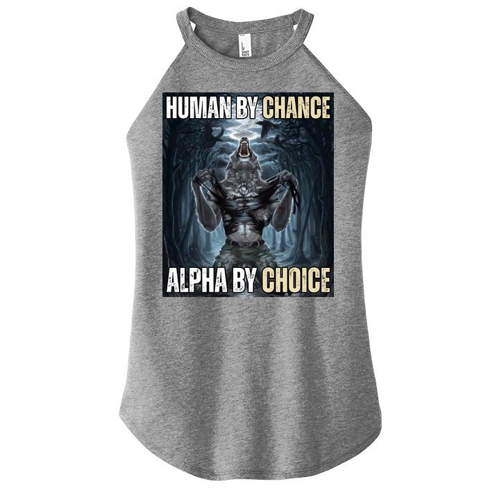 Human By Chance Alpha By Choice Funny Women's Perfect Tri Rocker Tank